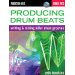 Producing Drum Beats: Writing and Mixing Killer Drum Grooves (Productions: Beats)