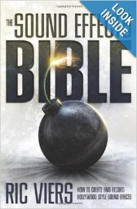 The Sound Effects Bible: How to Create and Record Hollywood Style Sound Effects